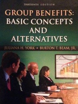 Group Benefits: Basic Concepts and Alternatives, Twelfth Edition
