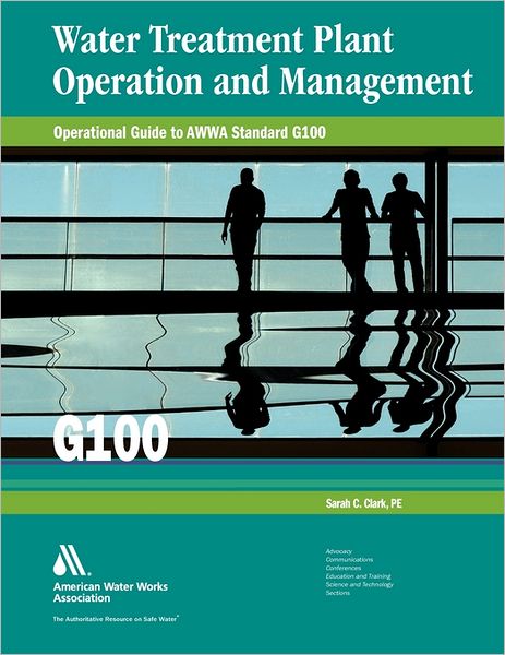 Operational Guide to Awwa Standard G100: Water Treatment Plant Operation and Management