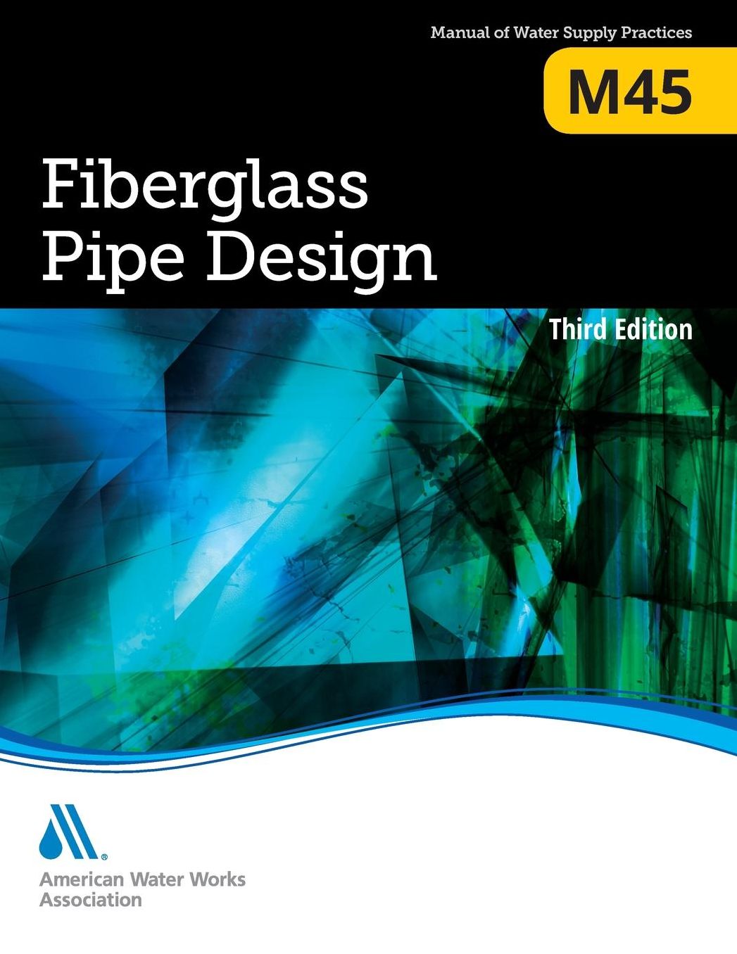 Fiberglass Pipe Design (M45): Awwa Manual of Water Supply Practice