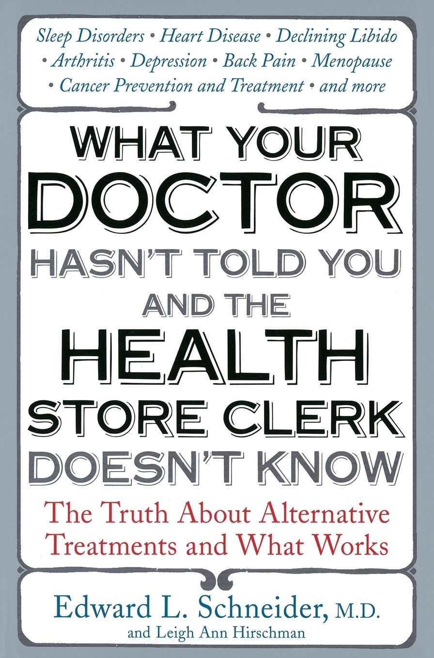 What Your Doctor Hasn't Told You and the Health Store Clerk Doesn't Know