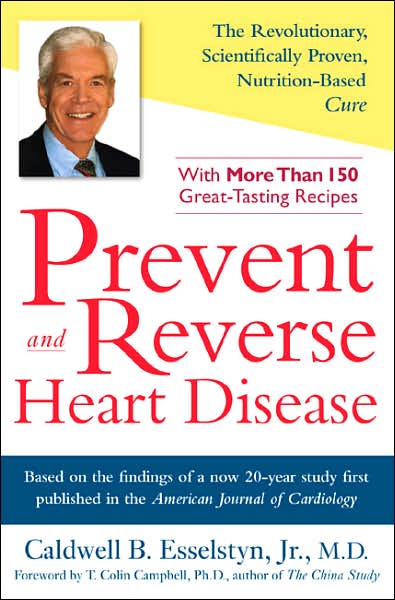 Prevent and Reverse Heart Disease: The Revolutionary, Scientifically Proven, Nutrition-Based Cure