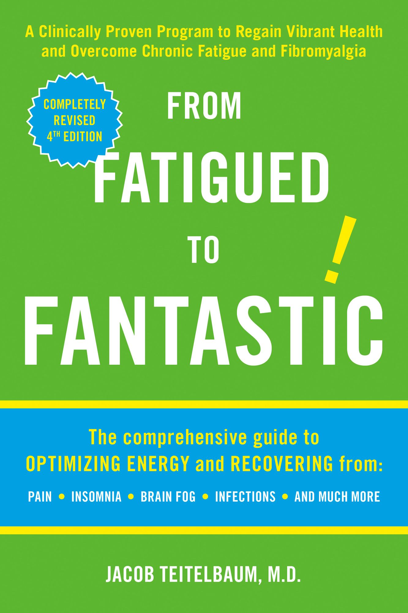 From Fatigued to Fantastic: A Clinically Proven Program to Regain Vibrant Health and Overcome Chronic Fatigue and Fibromyalgia New, revised third edition
