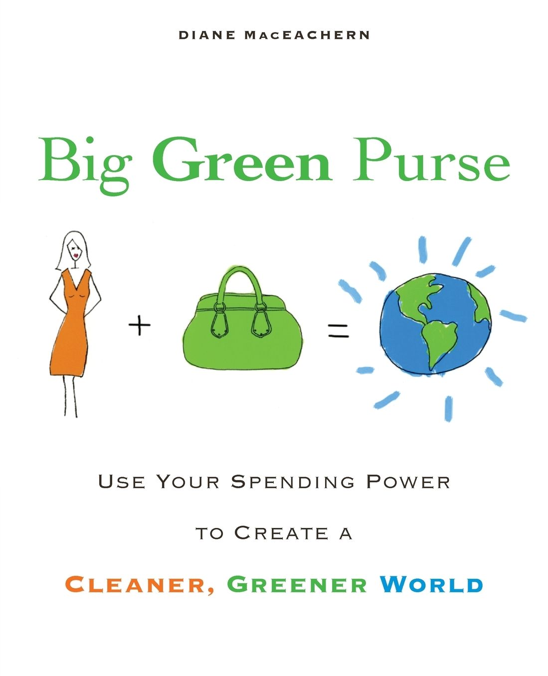 Big Green Purse: Use Your Spending Power to Create a Cleaner, Greener World