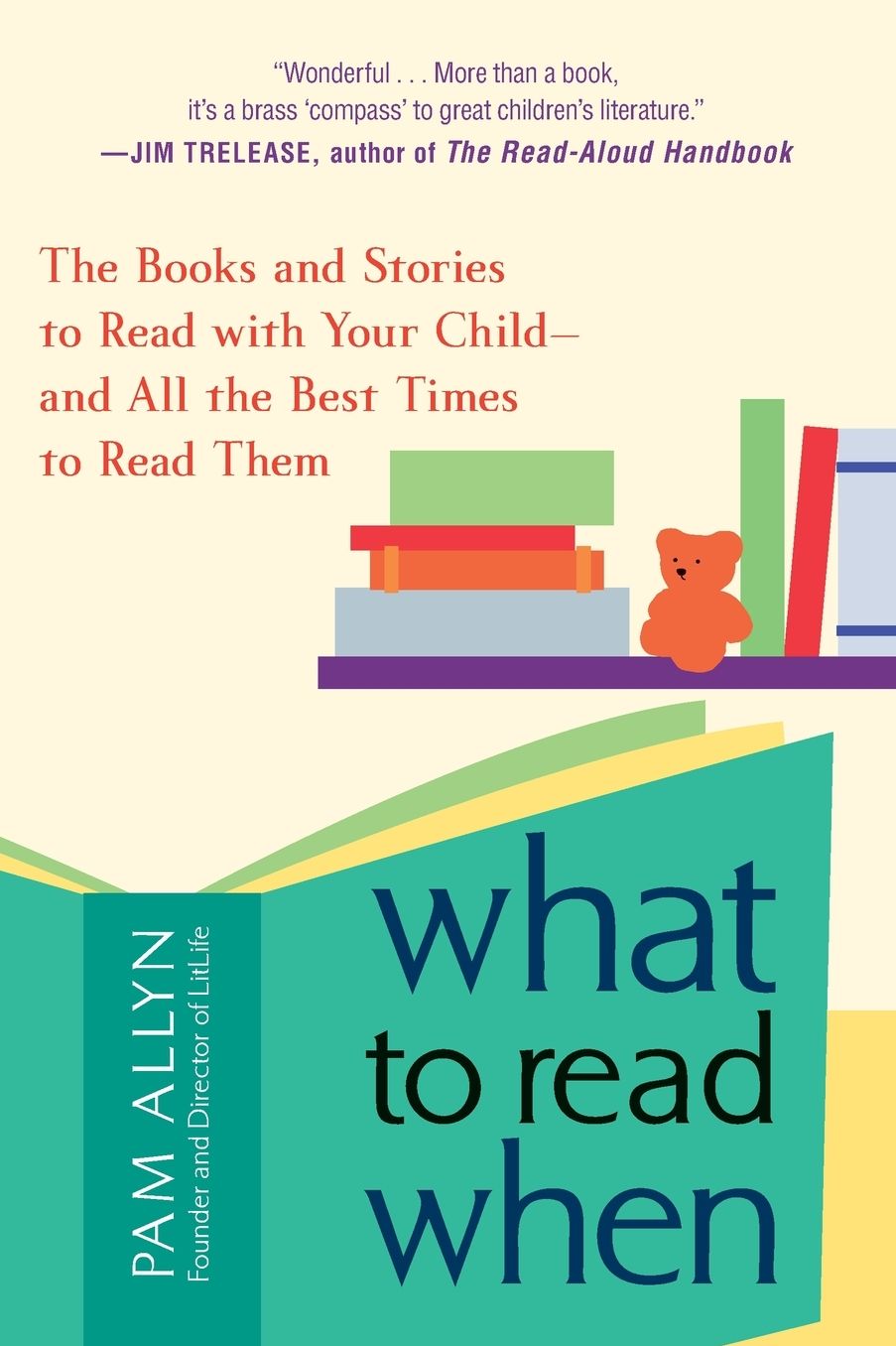 What to Read When: The Books and Stories to Read with Your Child--and All the Best Times to Read TThem