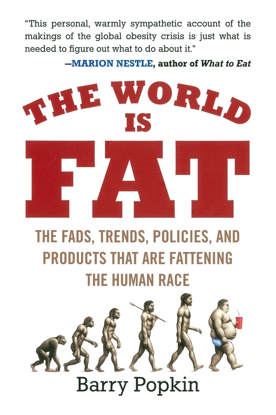 The World Is Fat: The Fads, Trends, Policies, and Products That Are Fatteningthe Human Race