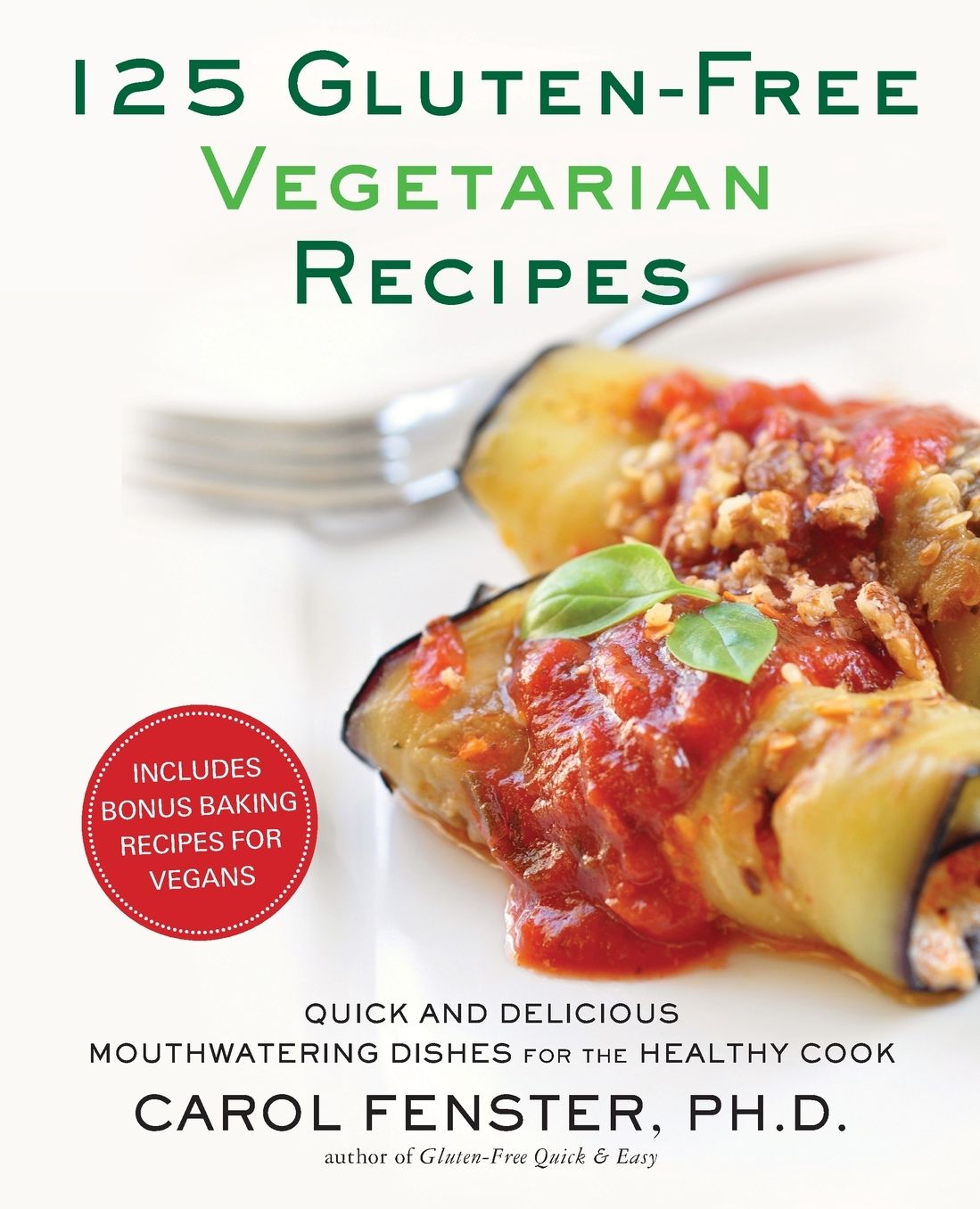 125 Gluten-Free Vegetarian Recipes: Quick and Delicious Mouthwatering Dishes for the Healthy Cook