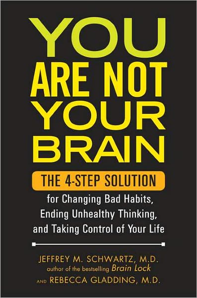 You Are Not Your Brain: The 4-Step Solution for Changing Bad Habits, Ending Unhealthy Thinking, and Taking Control of Your Life