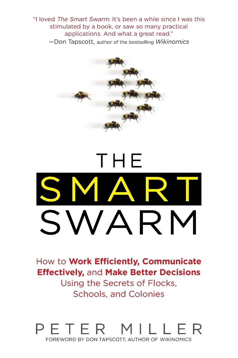 The Smart Swarm: How Understanding Flocks, Schools, and Colonies Can Make Us Better at Communicating, Decision Making, and Getting Things Done
