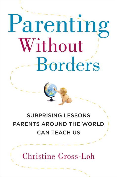 Parenting Without Borders: Surprising Lessons Parents Around the World Can Teach Us