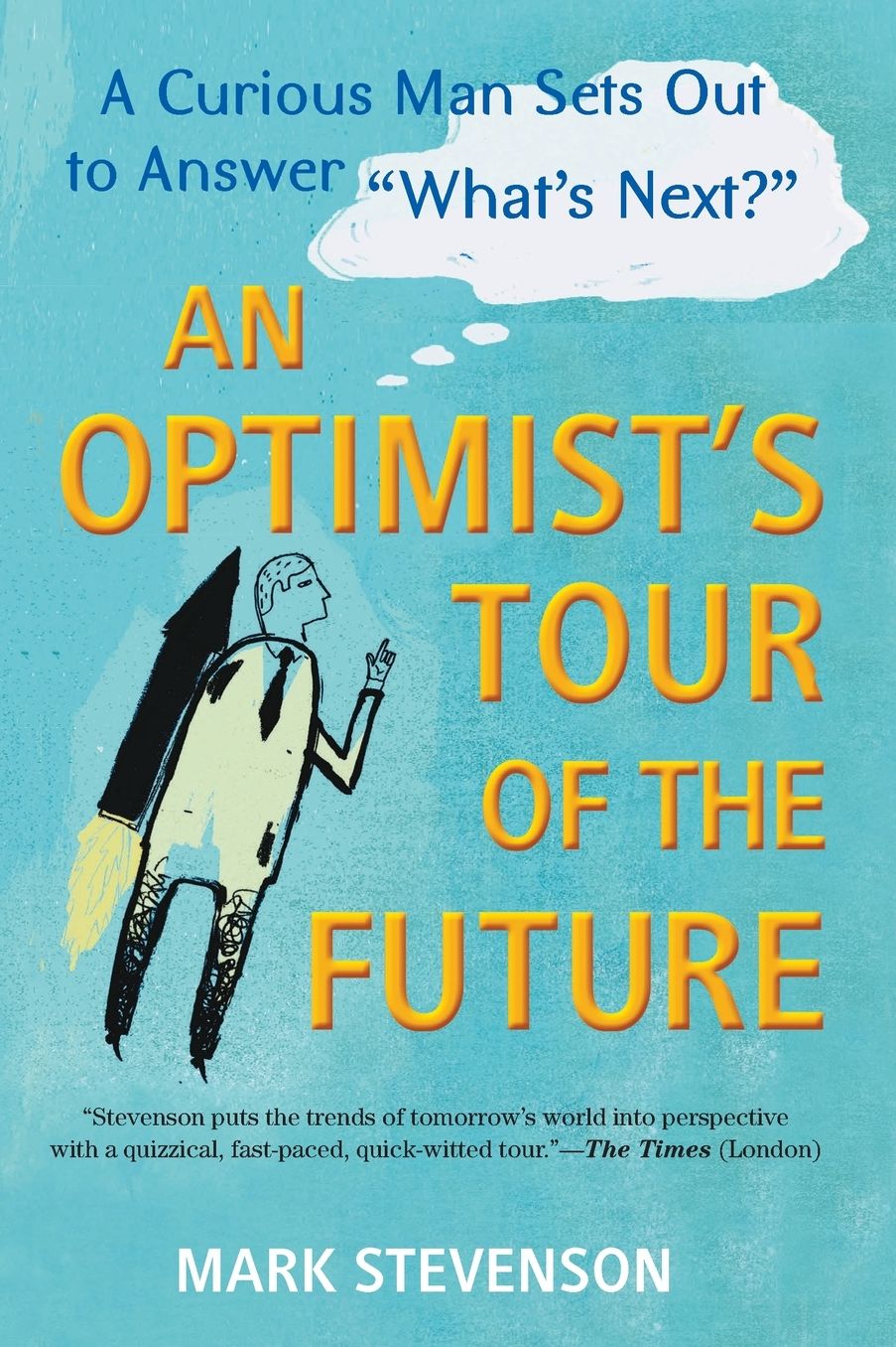 An Optimist's Tour of the Future: One Curious Man Sets Out to Answer "What's Next?"