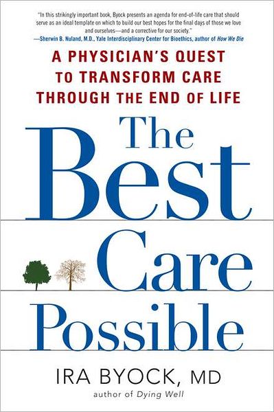 The Best Care Possible: A Physician's Quest to Transform Care through the End of Life
