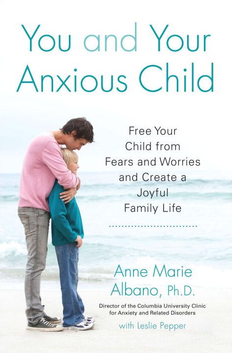 You and Your Anxious Child: Free Your Child from Fears and Worries and Create a Joyful Family Life