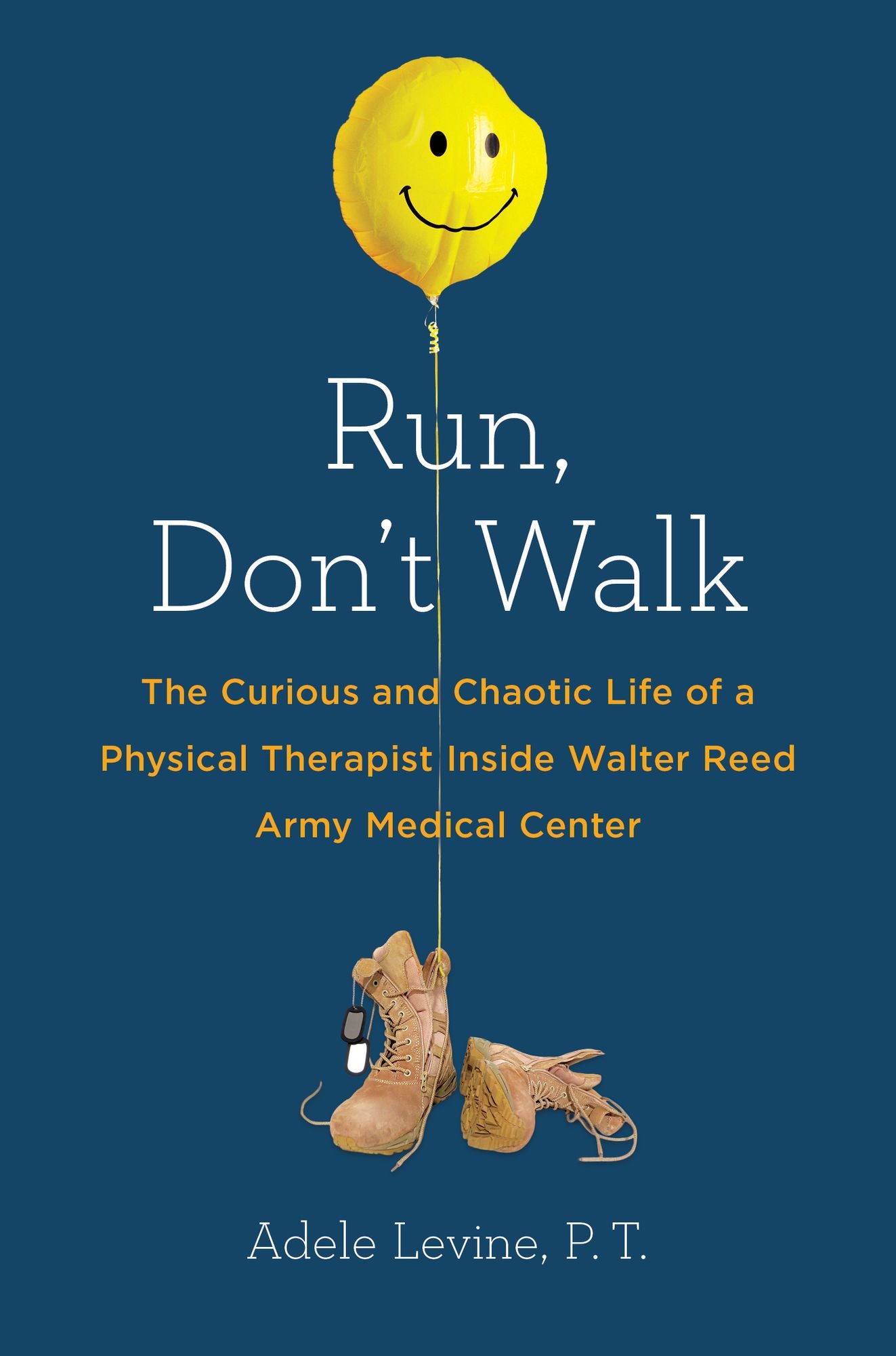Run, Don't Walk: The Curious and Chaotic Life of a Physical Therapist Inside Walter Reed Army Medical Center