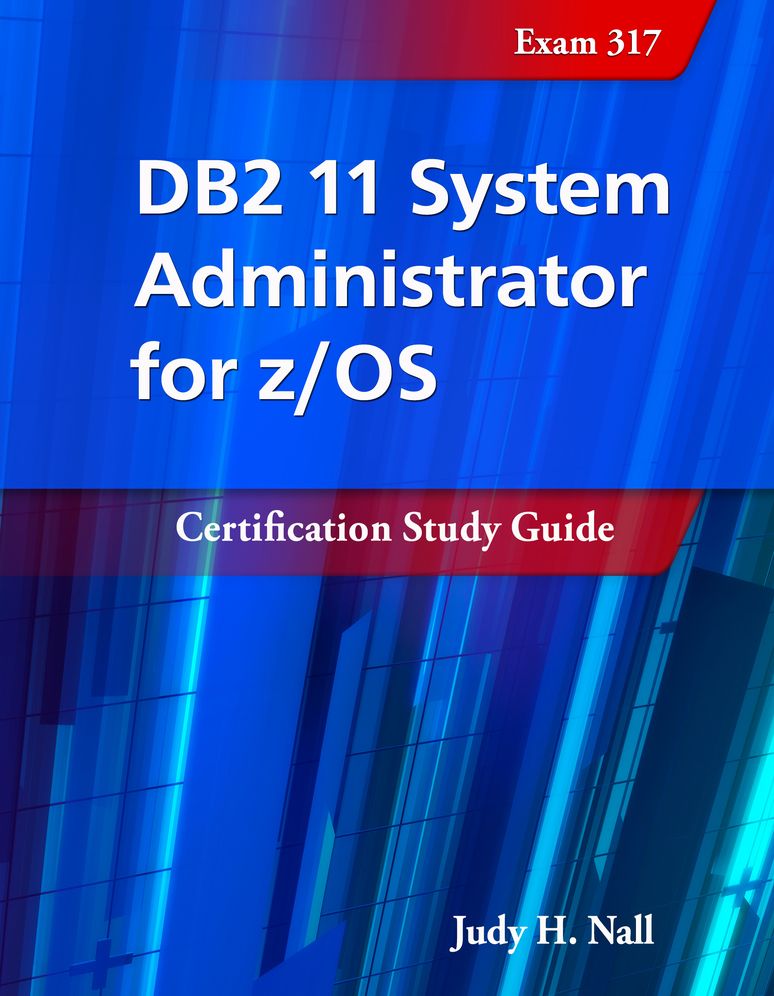 DB2 11 System Administrator for z/OS: Certification Study Guide: Exam 317