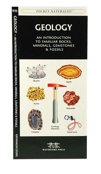 Geology: An Introduction to Familiar Rocks, Minerals, Gemstones and Fossils