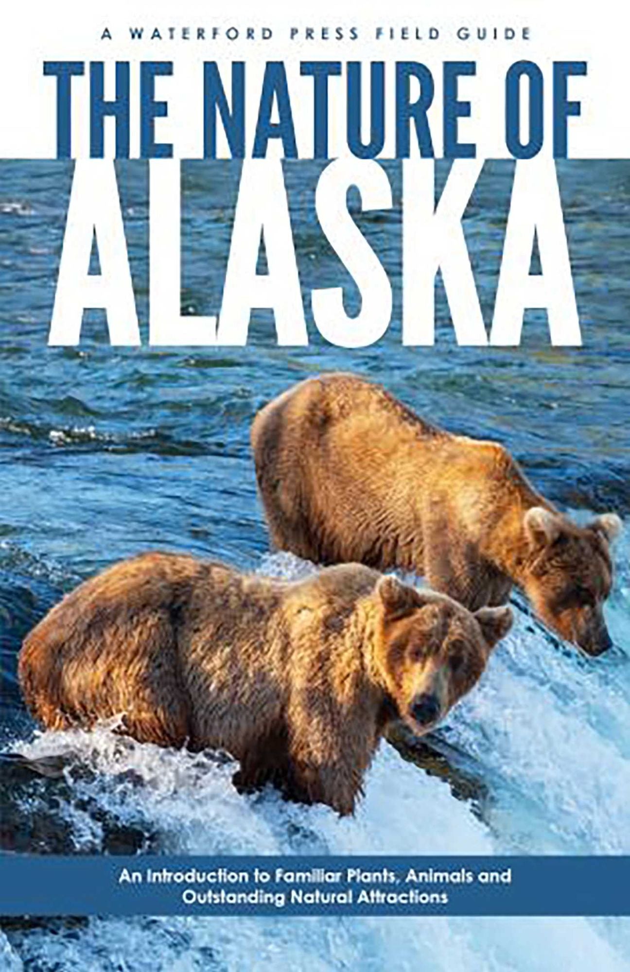 Nature of Alaska: An Introduction to Familiar Plants and Animals and Natural Attractions