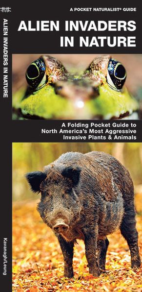 Alien Invaders in Nature: A Folding Pocket Guide to North America's Most Troublesome Invasive Plants & Animals