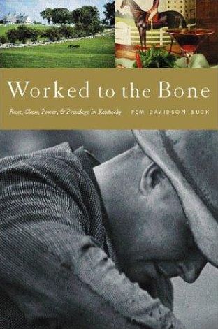 Worked to the Bone: A History of Race, Class, Power, and Privilege in Kentucky