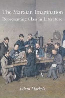 The Marxian Imagination: Representing Class in Literature