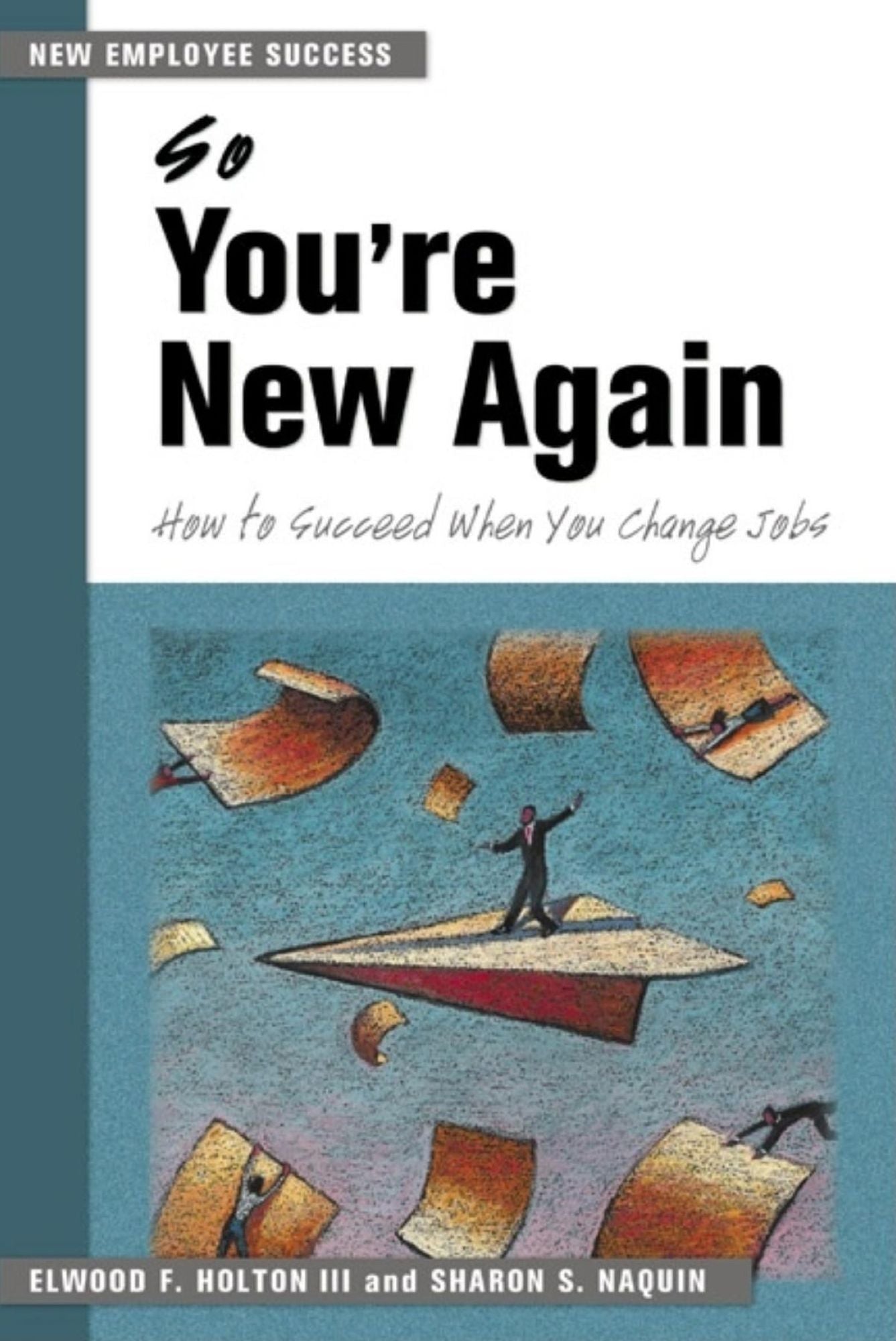 So You're New Again: How to Succeed when You Change Jobs (Managing Work Transition Series)