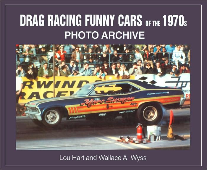 Drag Racing Funny Cars of the 1970s: Photo Archive