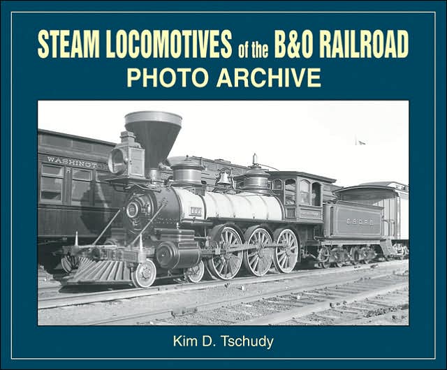 Steam Locomotives of B & O Railroad Photo Archive