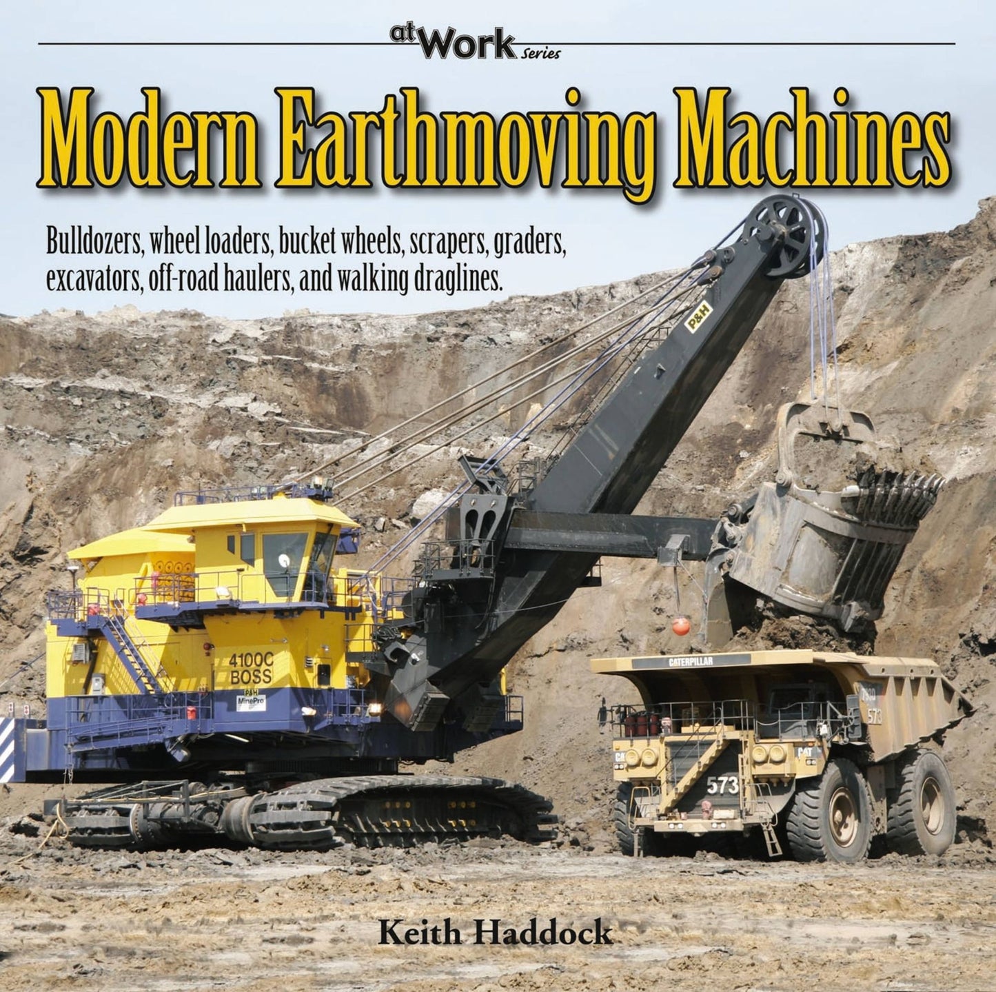 Modern Earthmoving Machines: Bulldozers, wheel loaders, bucket wheels, scrapers, graders, excavators, off-road haulers, and walking draglines