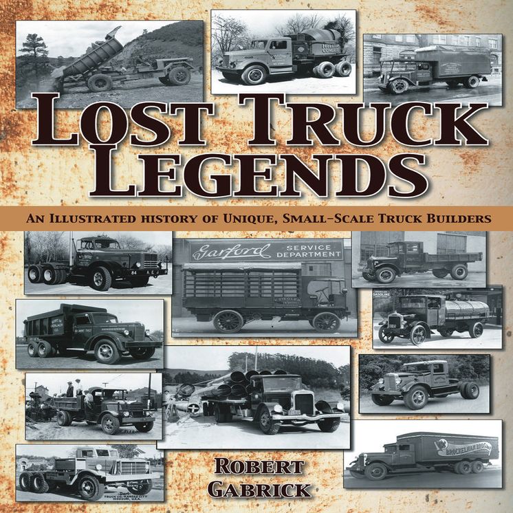 Lost Truck Legends: An Illustrated History of Unique, Small-Scale Truck Builders