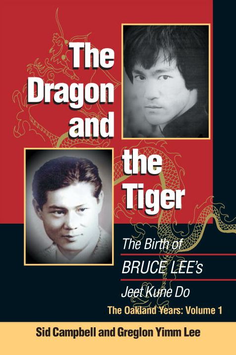 The Dragon and the Tiger: The Birth of Bruce Lee's Jeet Kune Do, the Oakland Years
