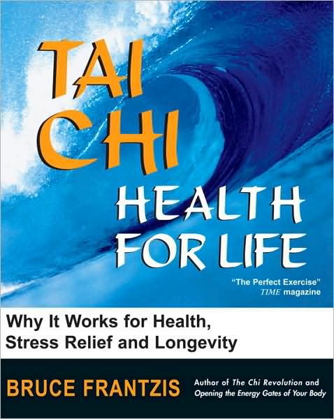 Tai Chi: Health for Life: How and Why It Works for Health, Stress Relief and Longevity