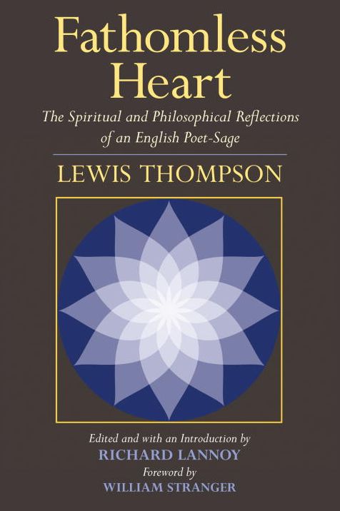 Fathomless Heart: The Spiritual and Philosophical Reflections of an English Poet-Sage