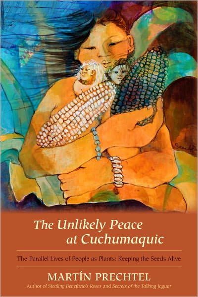 The Unlikely Peace at Cuchumaquic: The Parallel Lives of People as Plants: Keeping the Seeds Alive