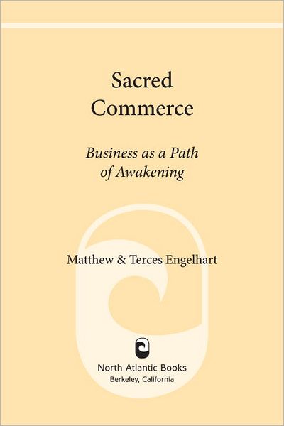 Sacred Commerce: Business as a Path of Awakening