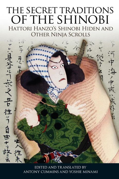 The Secret Traditions of the Shinobi: Hattori Hanzo's Shinobi Hiden and Other Ninja Scrolls