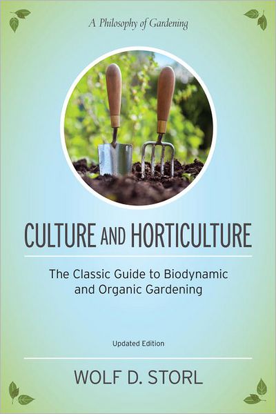 Culture and Horticulture: The Classic Guide to Biodynamic and Organic Gardening