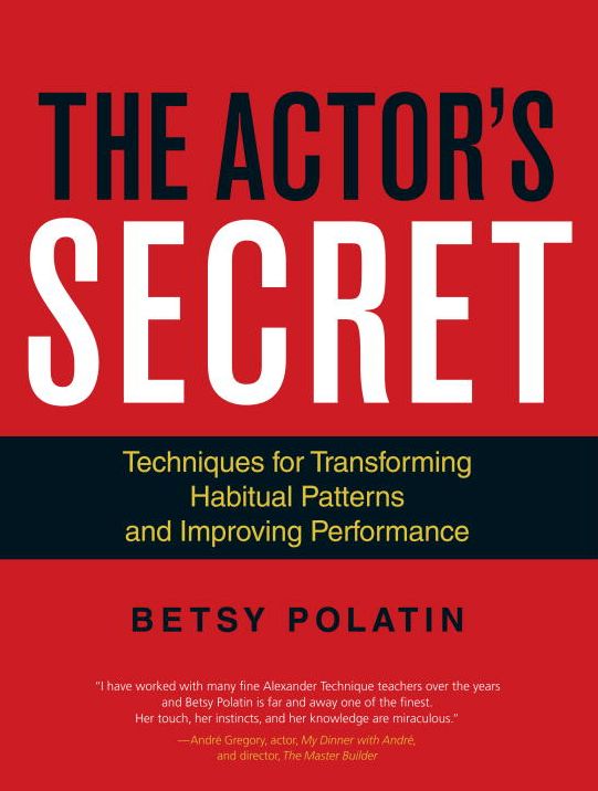 The Actor's Secret: Techniques for Transforming Habitual Patterns and Improving Performance