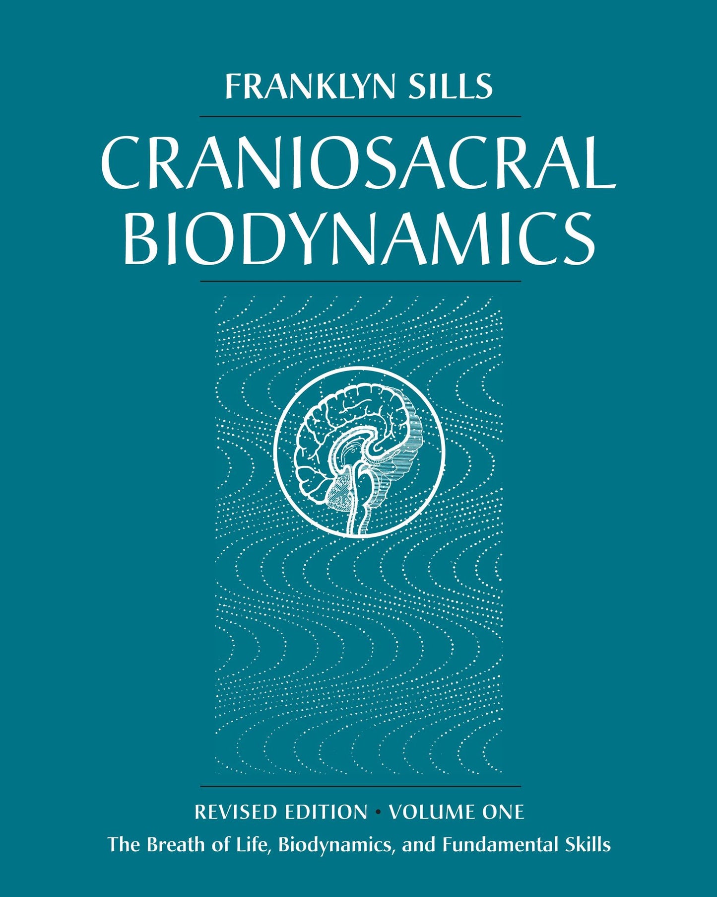 Craniosacral Biodynamics, Volume One: The Breath of Life, Biodynamics, and Fundamental Skills