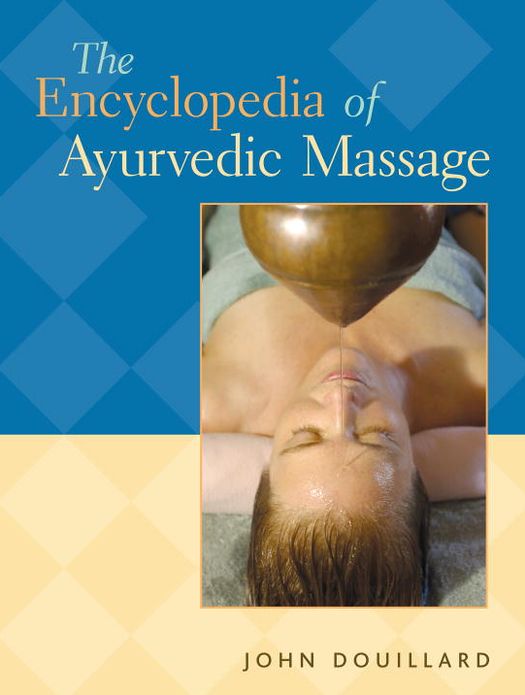 The Encyclopedia of Ayurvedic Massage