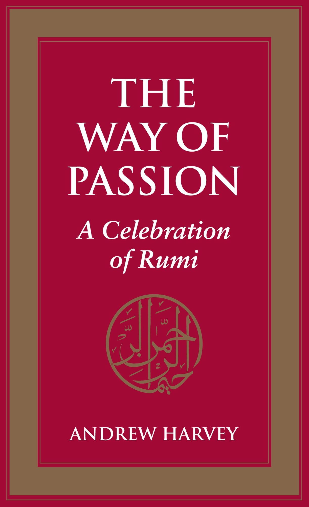 The Way of Passion: A Celebration of Rumi