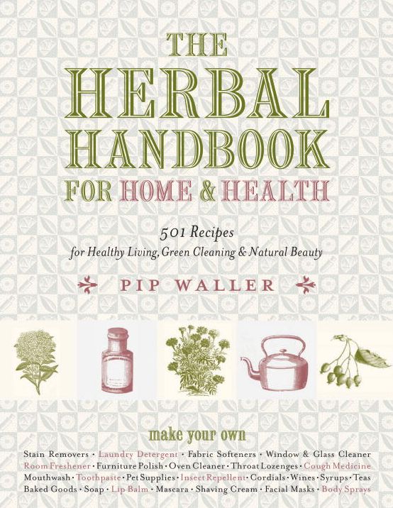 The Herbal Handbook for Home and Health: 501 Recipes for Healthy Living, Green Cleaning, and Natural Beauty