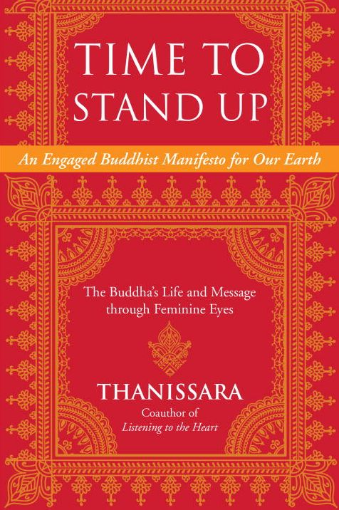 Time to Stand Up: An Engaged Buddhist Manifesto for Our Earth -- The Buddha's Life and Message through Feminine Eyes