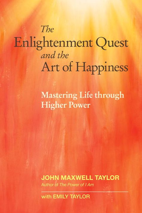 The Enlightenment Quest and the Art of Happiness: Mastering Life through Higher Power