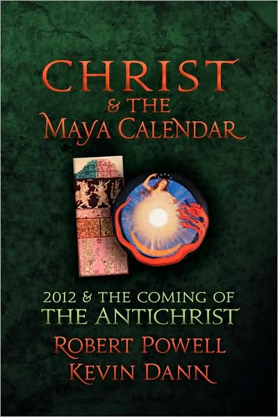 Christ and the Maya Calendar: 2012 and the Coming of the Antichrist