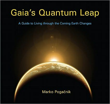 Gaia's Quantum Leap: A Guide to Living through the Coming Earth Changes