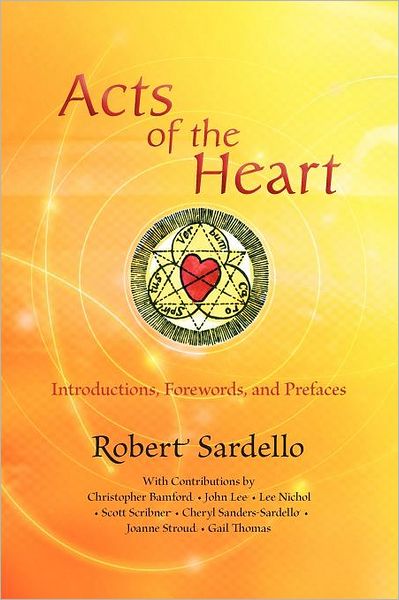 Acts of the Heart: Culture-Building, Soul-Researching: Introductions by Robert Sardello