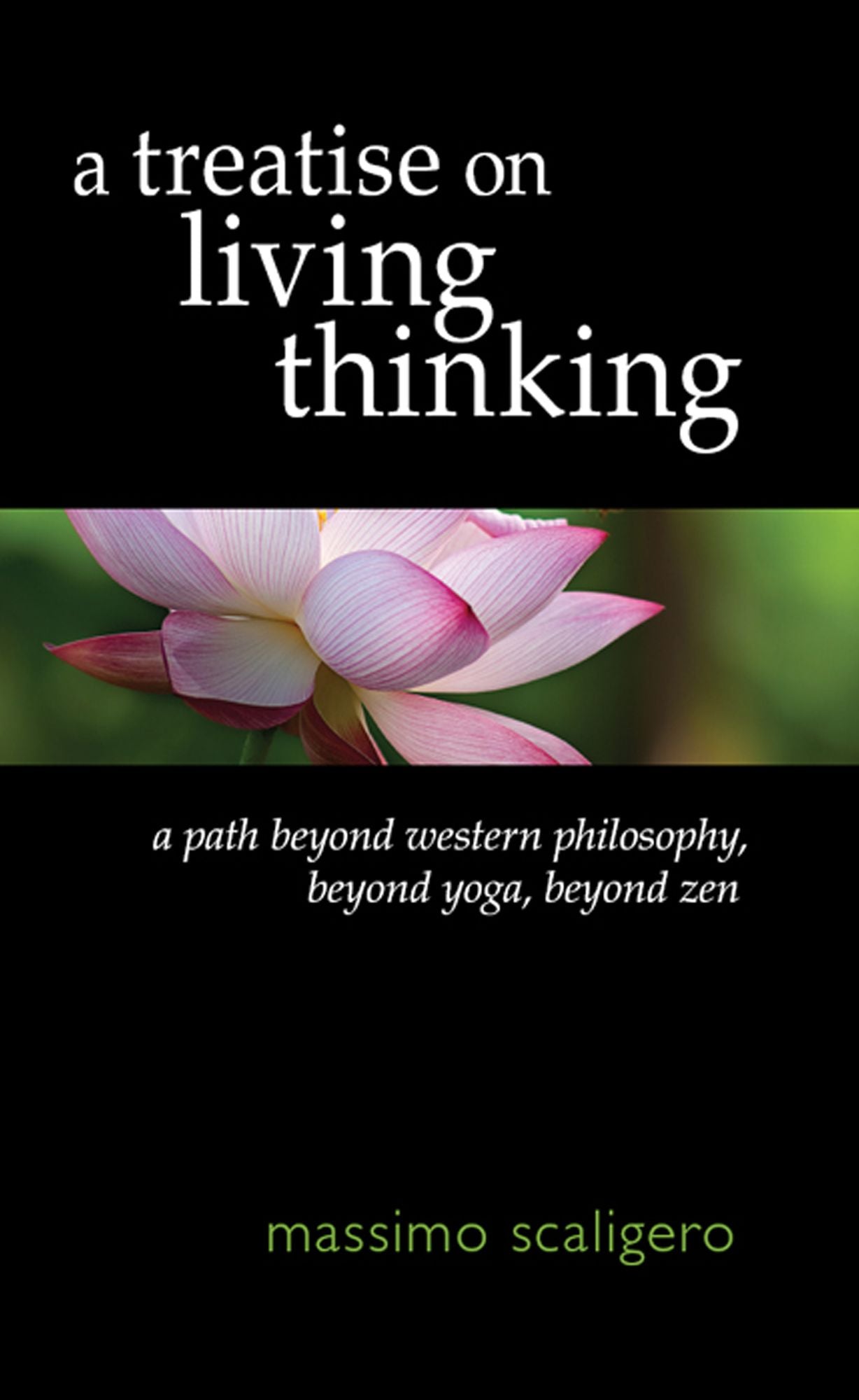 A Treatise Living and Thinking: A Path Beyond Western Philosophy, Beyond Yoga, Beyond Zen
