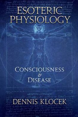Esoteric Physiology : Consciousness and Disease