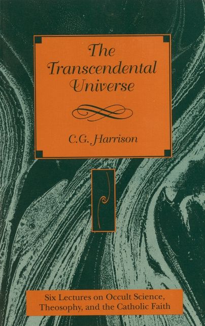The Transcendental Universe: Six Lectures on Occult Science, Theosophy, and the Catholic Faith