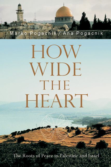 How Wide the Heart: The Roots of Peace in Palestine and Israel