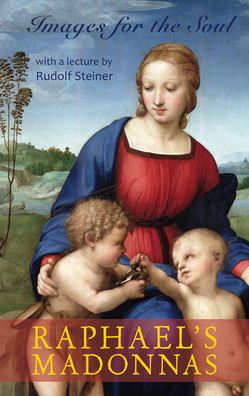 Raphael's Madonnas: Images for the Soul